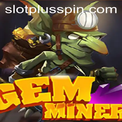 Explore the Adventure of GemMiner with SlotPlus