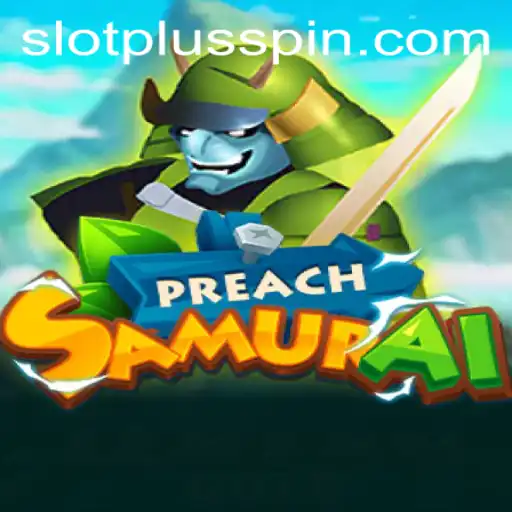 Discovering the World of PreachSamurai: A SlotPlus Gaming Adventure